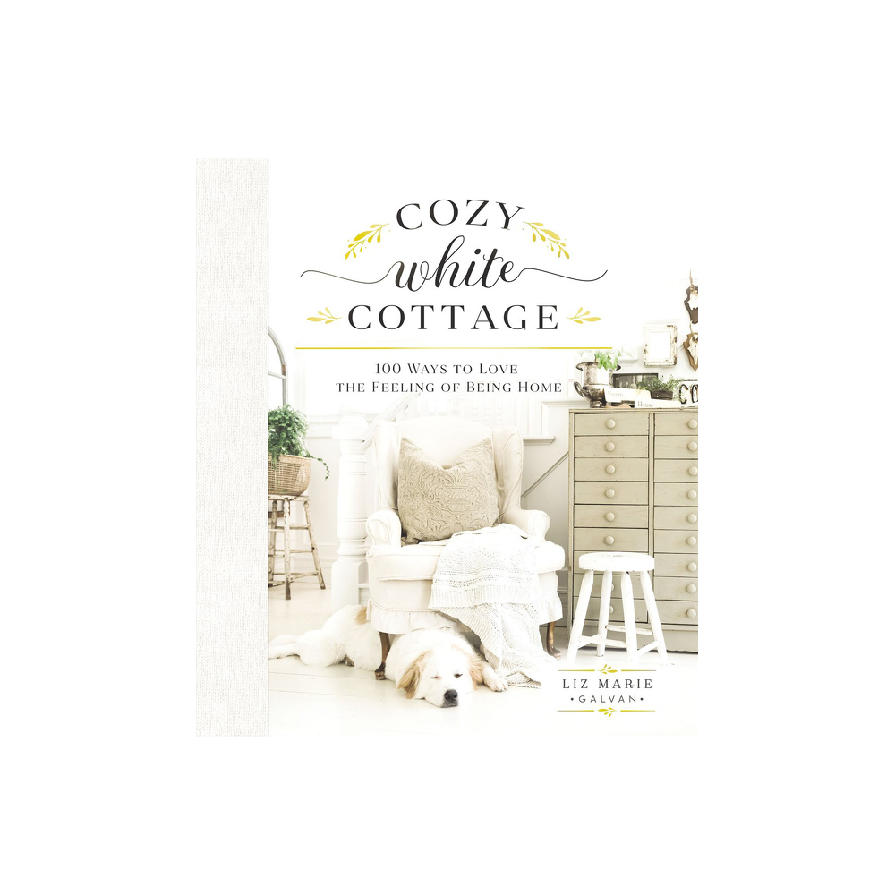 Cozy White Cottage: 100 ways to love the